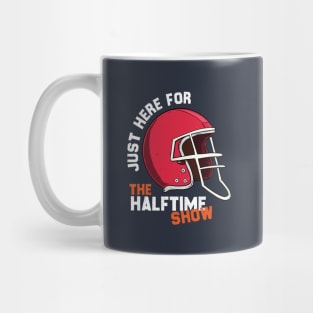 JUST HERE FOR THE HALFTIME SHOW Mug